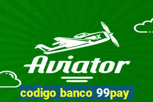 codigo banco 99pay